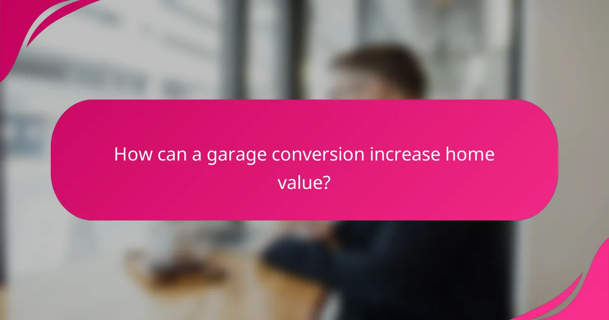 How can a garage conversion increase home value?