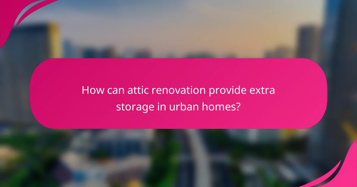 How can attic renovation provide extra storage in urban homes?