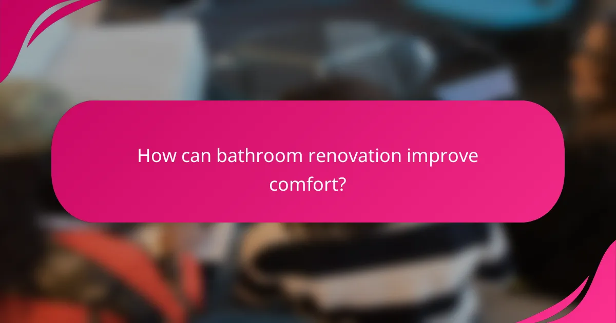 How can bathroom renovation improve comfort?
