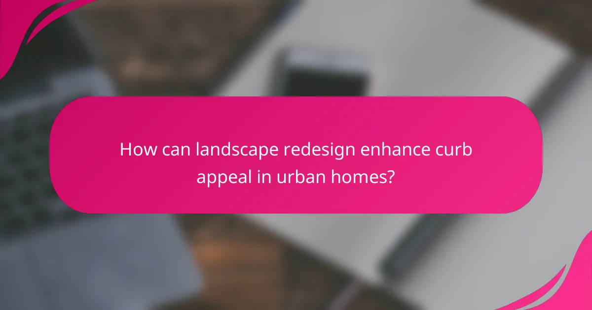 How can landscape redesign enhance curb appeal in urban homes?