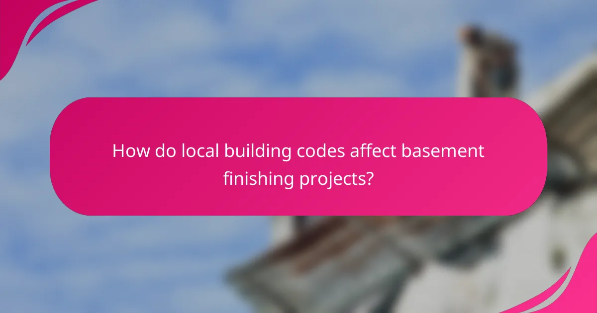 How do local building codes affect basement finishing projects?