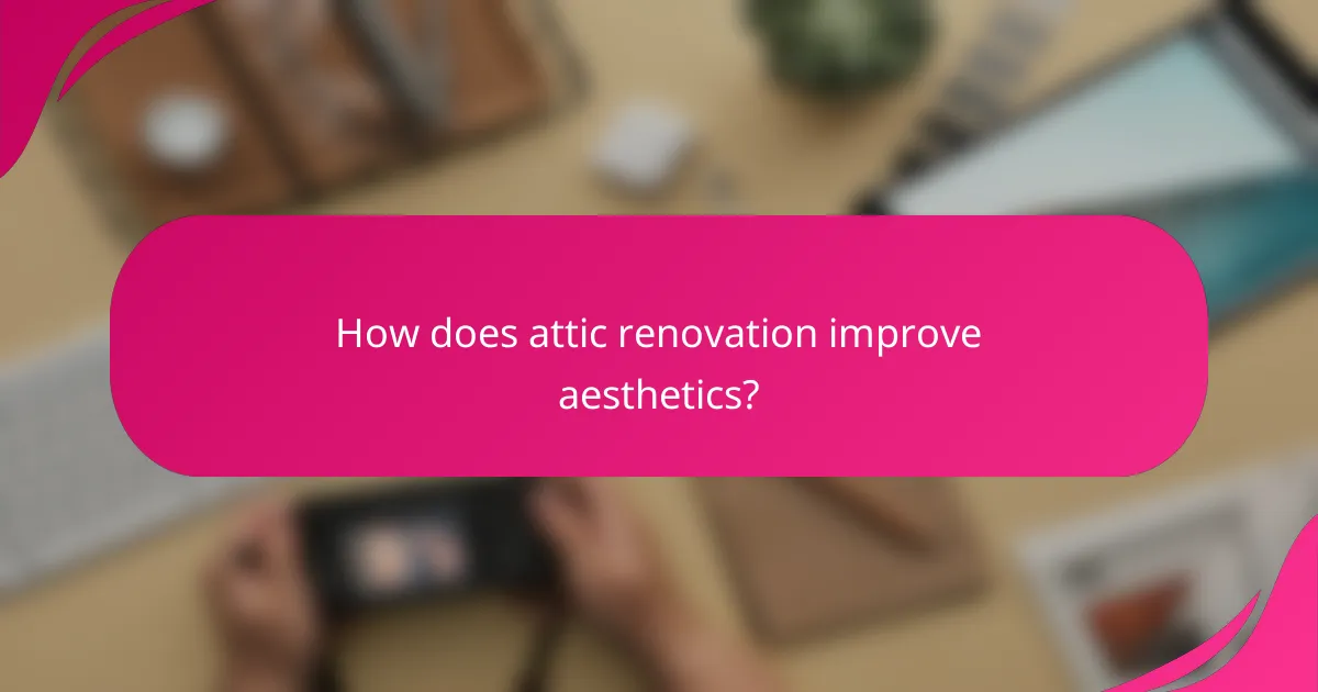 How does attic renovation improve aesthetics?