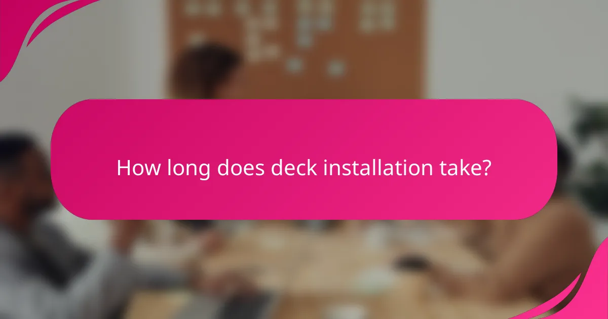 How long does deck installation take?