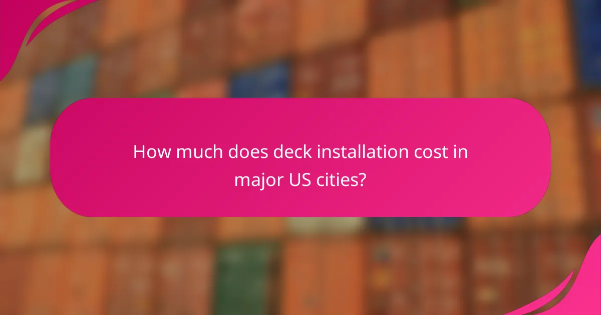 How much does deck installation cost in major US cities?