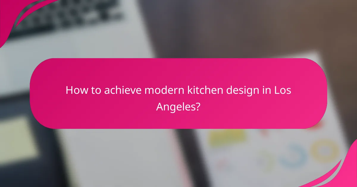 How to achieve modern kitchen design in Los Angeles?