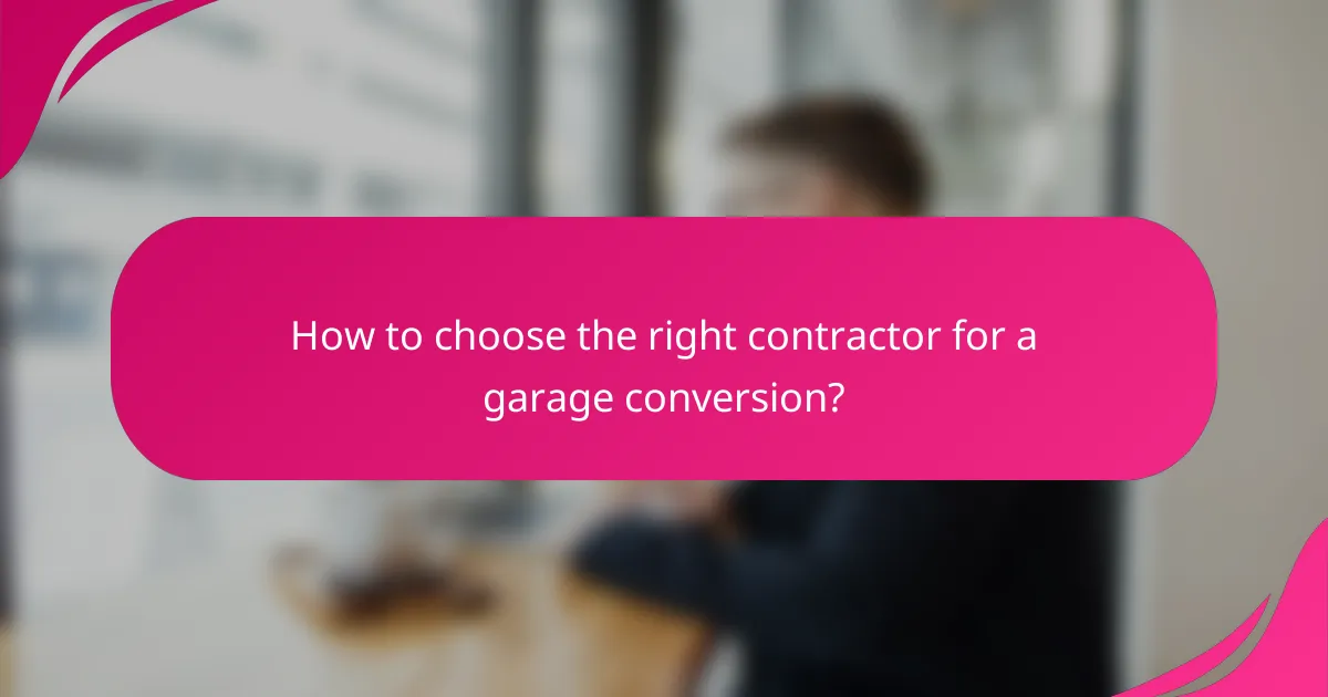 How to choose the right contractor for a garage conversion?