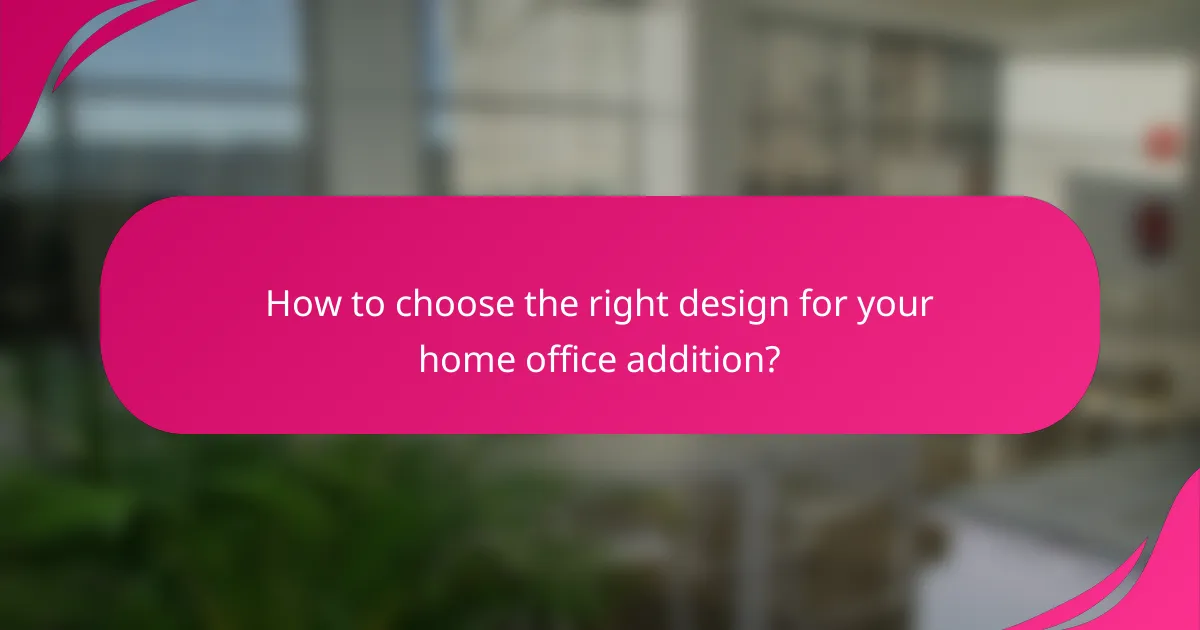 How to choose the right design for your home office addition?