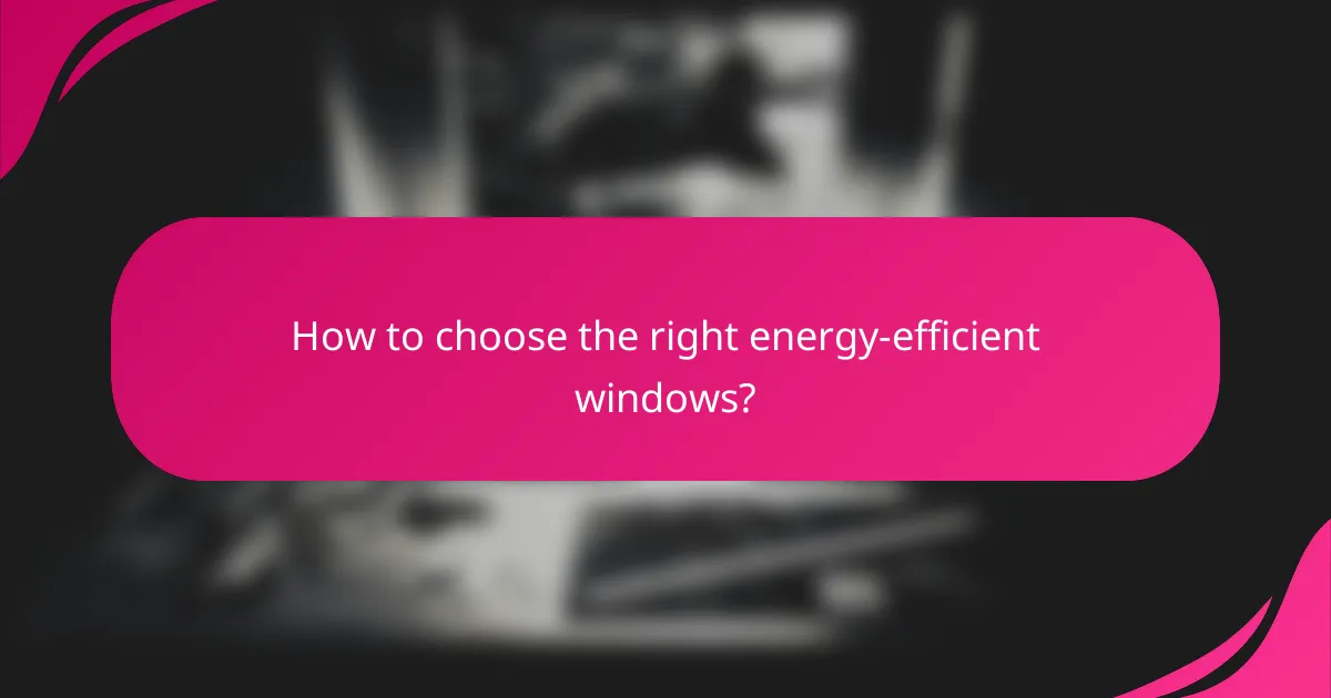 How to choose the right energy-efficient windows?