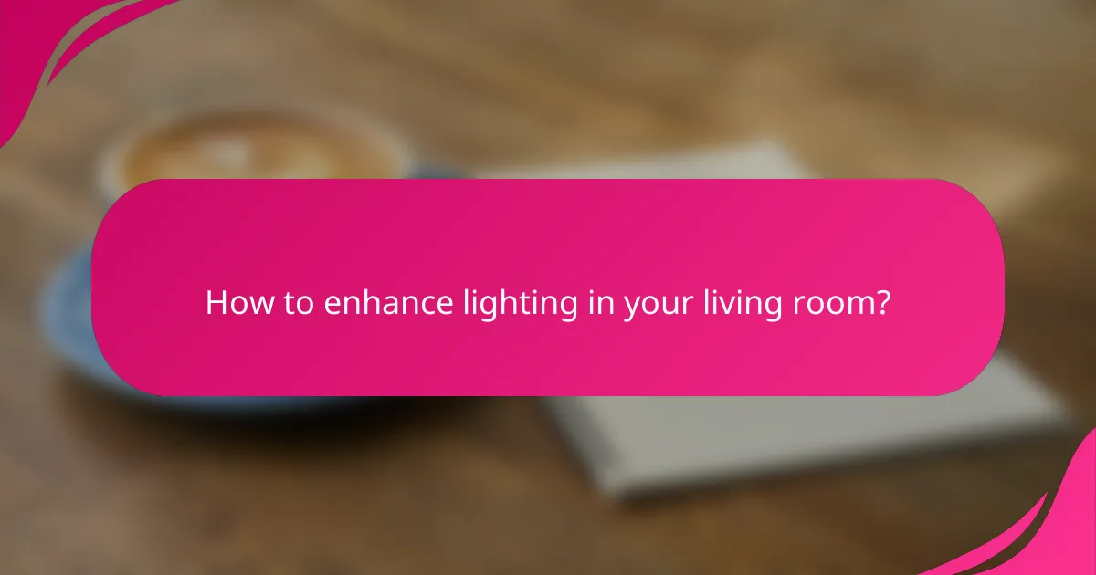 How to enhance lighting in your living room?