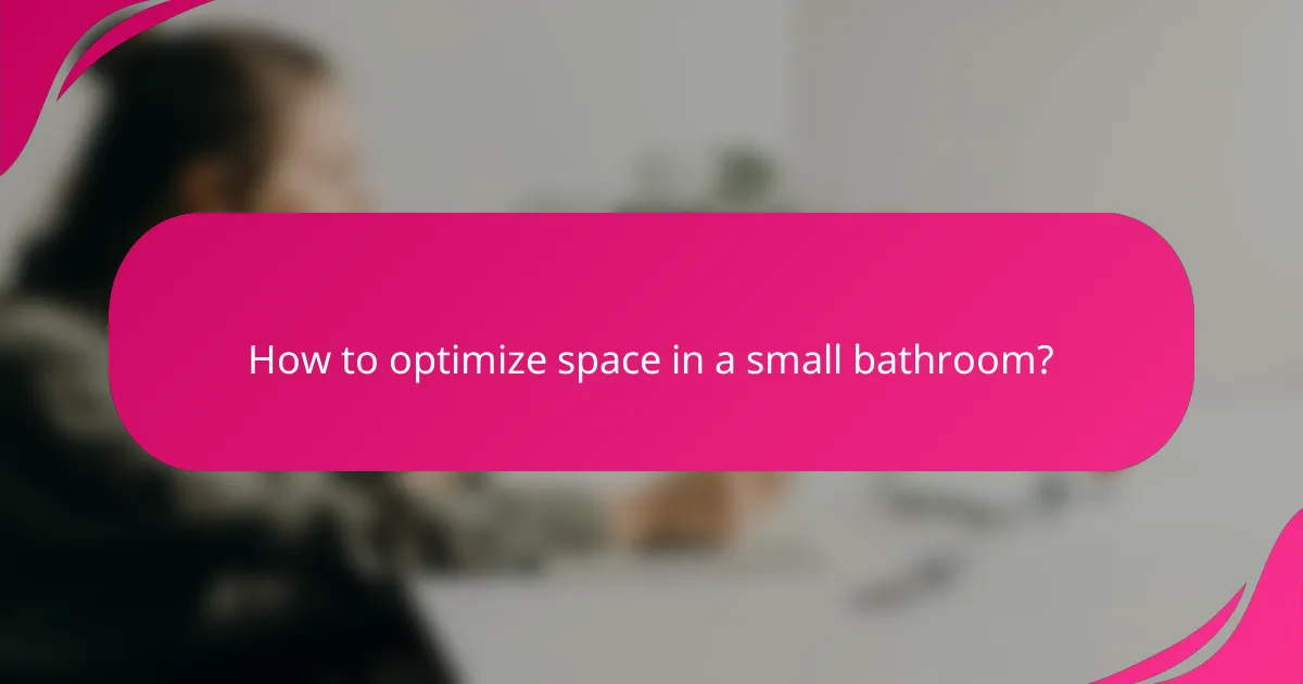 How to optimize space in a small bathroom?