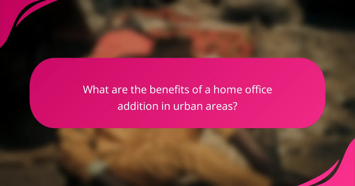 What are the benefits of a home office addition in urban areas?