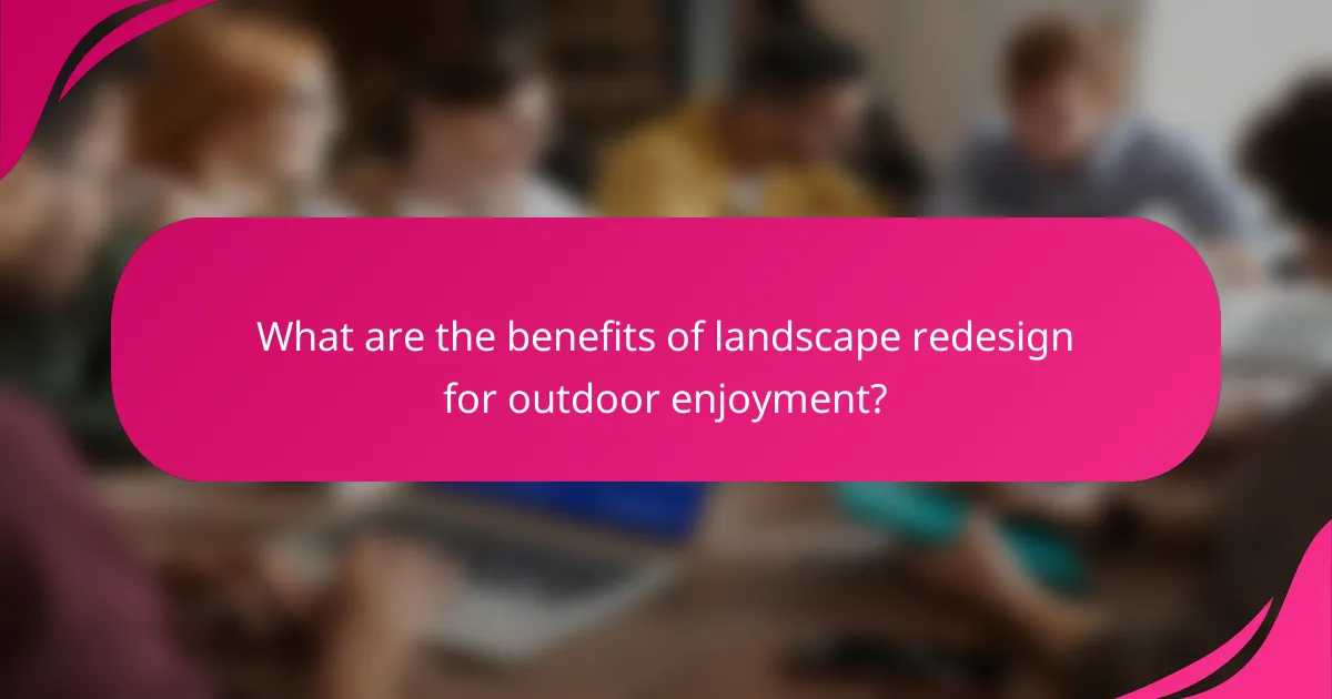 What are the benefits of landscape redesign for outdoor enjoyment?