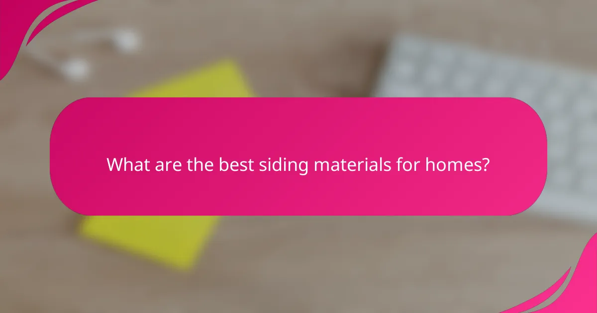 What are the best siding materials for homes?