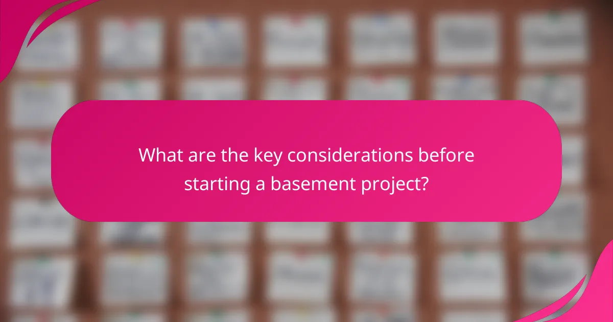 What are the key considerations before starting a basement project?