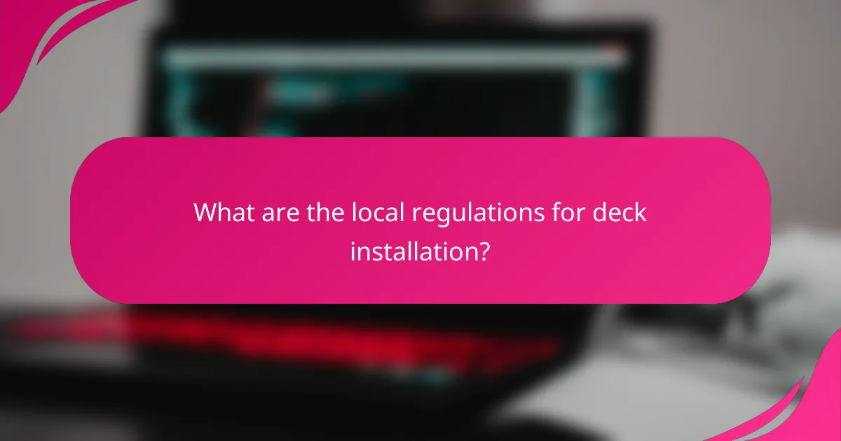 What are the local regulations for deck installation?