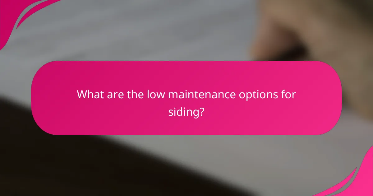 What are the low maintenance options for siding?