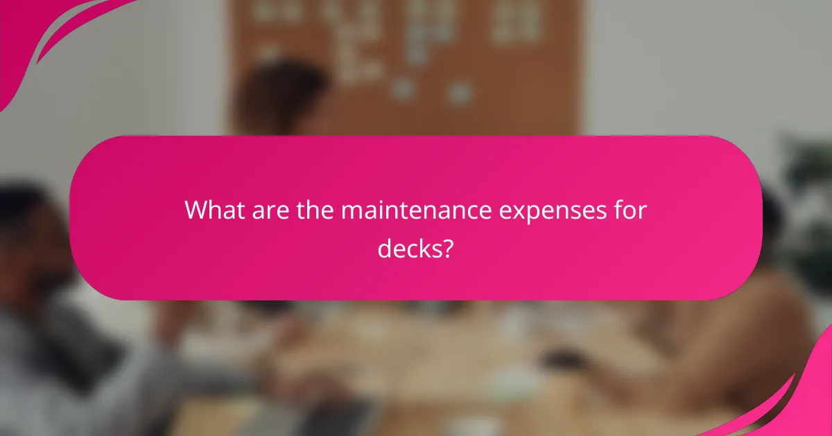 What are the maintenance expenses for decks?