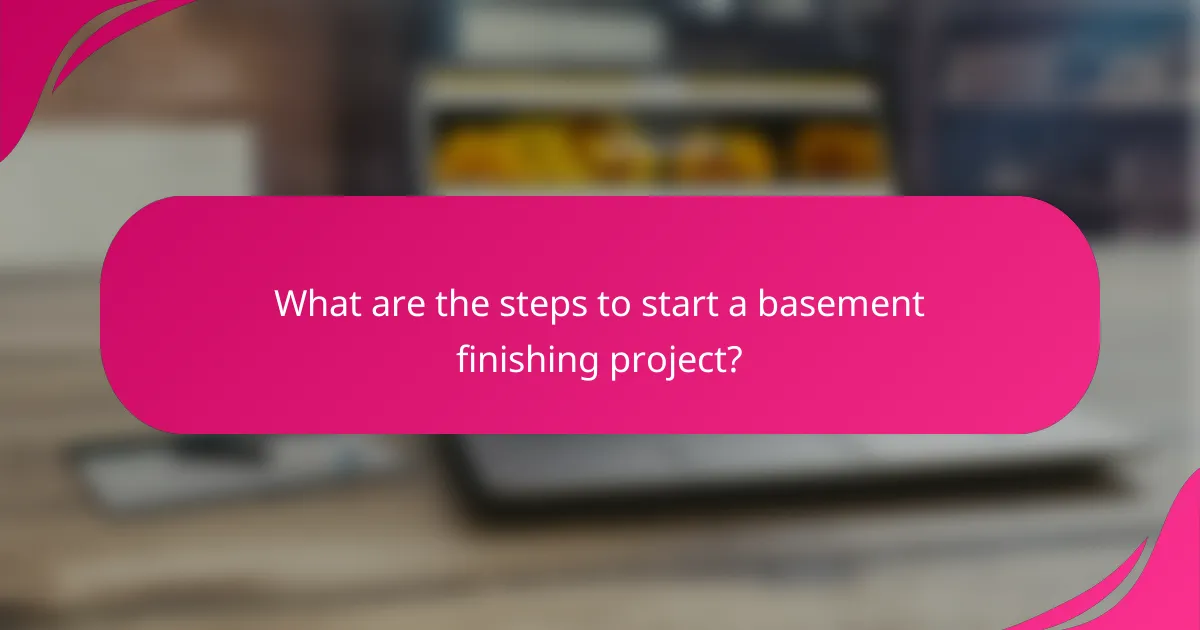 What are the steps to start a basement finishing project?