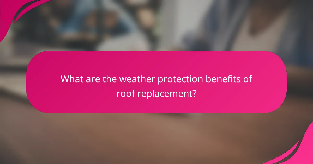 What are the weather protection benefits of roof replacement?