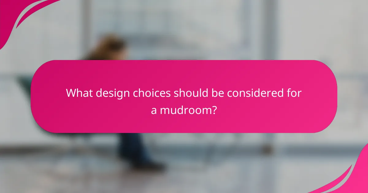 What design choices should be considered for a mudroom?