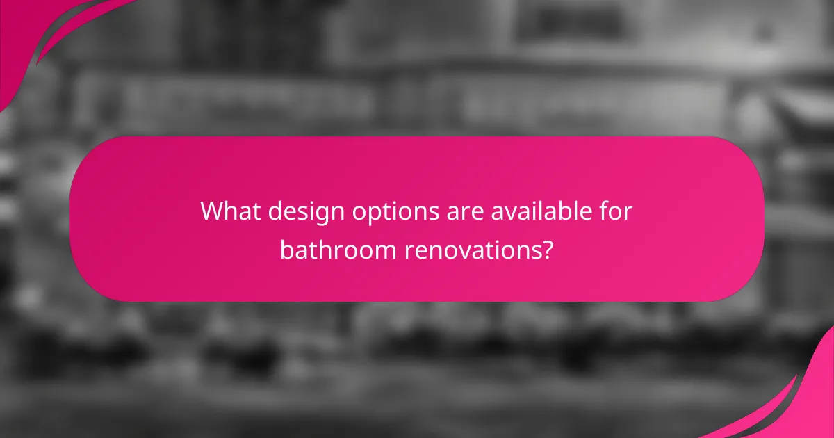 What design options are available for bathroom renovations?