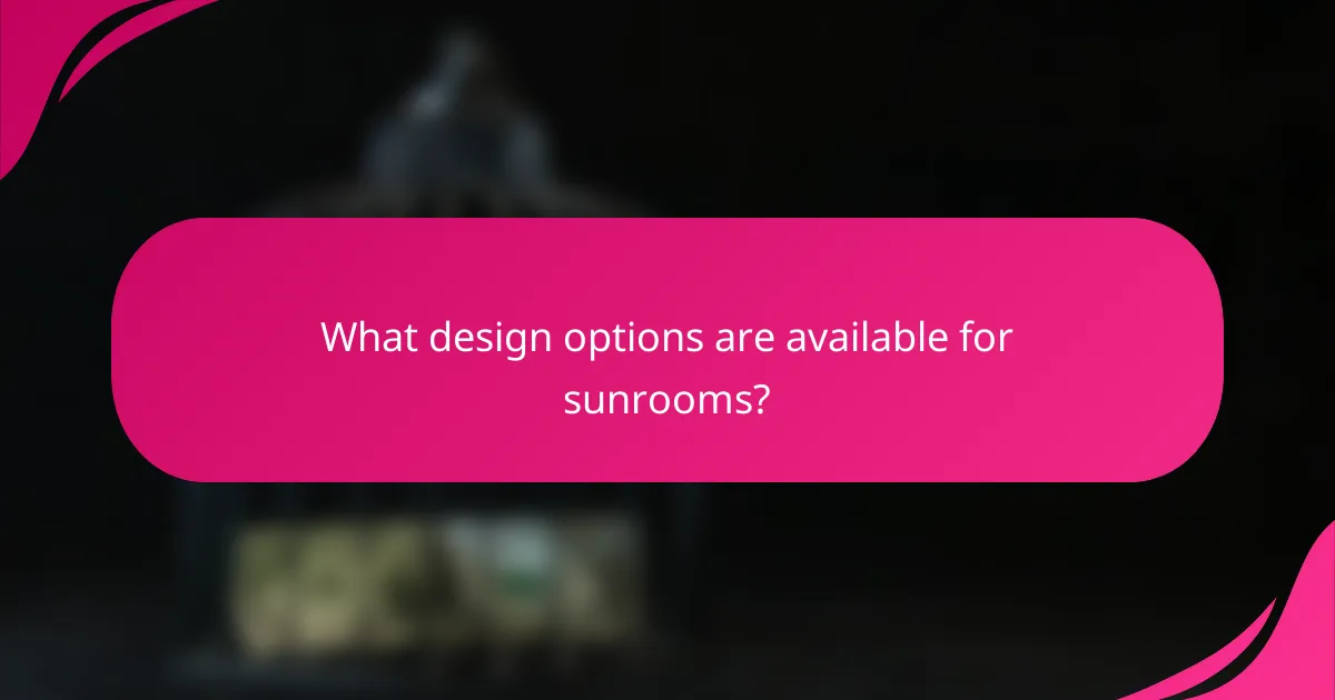 What design options are available for sunrooms?