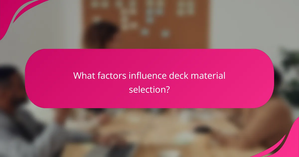 What factors influence deck material selection?