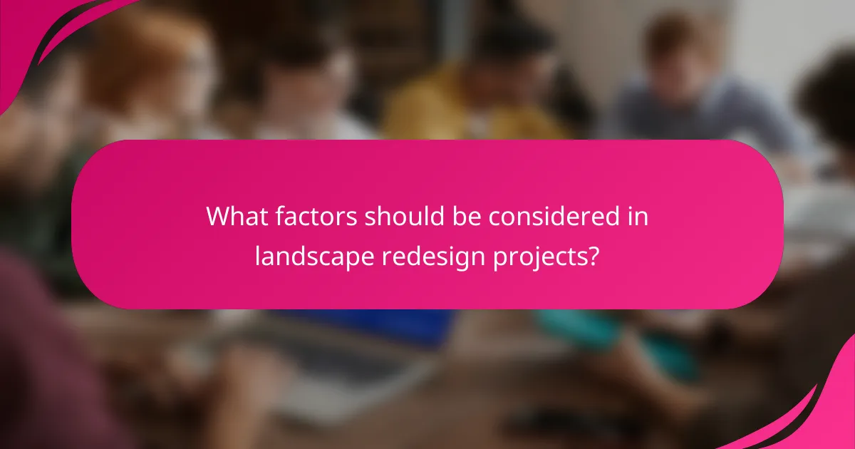 What factors should be considered in landscape redesign projects?