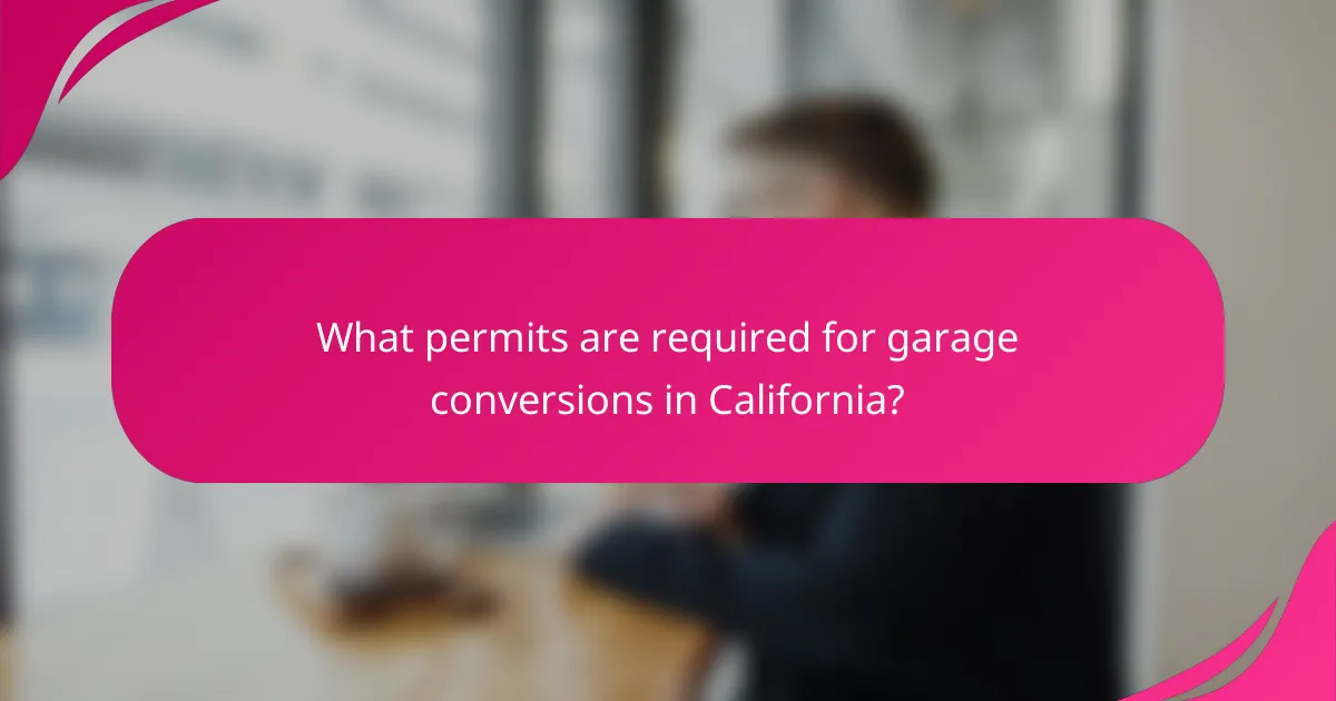 What permits are required for garage conversions in California?