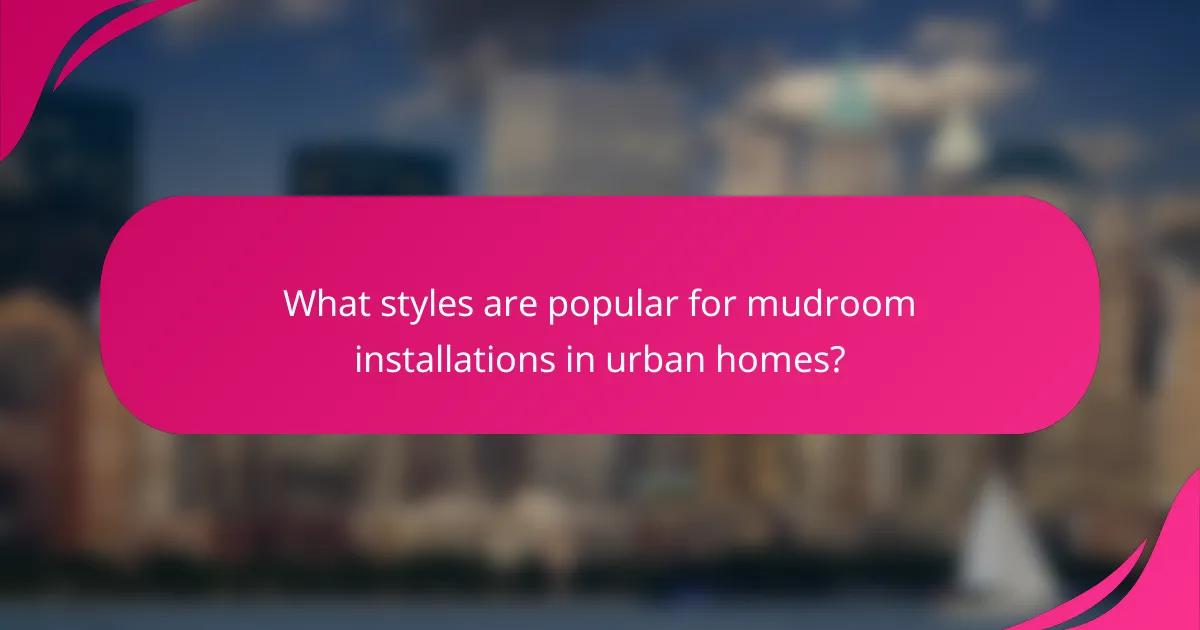 What styles are popular for mudroom installations in urban homes?
